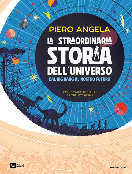 9788804803447 La straordinaria storia dell'universo dal Big Bang al nostro futuro di Piero Angela, Edwige Pezzulli, Lorenzo Pinna